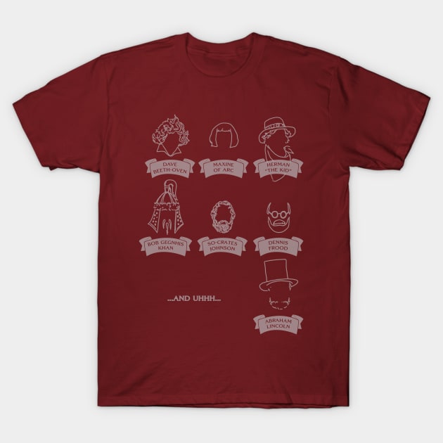 Bill & Ted Historical Figures T-Shirt by NeaandTheBeard